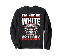 I’m Not As White As I Look Funny Identity Humor Sweatshirt