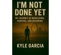 I’M NOT DONE YET: a journey of rebuilding, purpose, and becoming