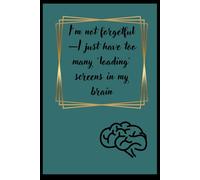 I’m not forgetful-I just have too many ‘loading’ screens in my brain.: Funny Gift Notebook, Journal for Friends and Family