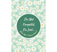 I’m Not Forgetful, I’m Just…: What Was I Saying Again?