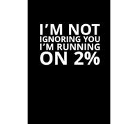 I’m Not Ignoring You, I’m Running on 2%: A Funny Notebook for Burnouts, Work Zombies, and the Always Exhausted: A brutally honest journal for people who just want to nap