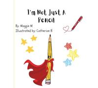 I’m Not Just a Pencil!: A Silly Tale of Pencil, Crayon, and Friends Learning Their Purpose