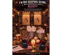 I’M NOT KEEPING SCORE, BUT APPARENTLY I HAVE RECEIPTS: How to Deal With Resentment Before You Become the Villain in Your Own Story