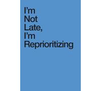 I’m Not Late, I’m Reprioritizing: 250 Page Blank Notebook with Minimal Numbered Pages for Work, Planning and Daily Notes | Modern Design Paperback