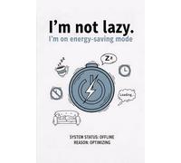 I’m not lazy I’m on energy saving mode: The perfect funny journal for students, coworkers, and professional procrastinators. Great gag gift for friends, family, and office humor.
