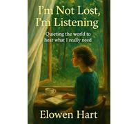 I’m Not Lost, I’m Listening: Quieting the world to hear what I really need