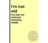 I’m not old I’m just on manual memory mode: Notebook Journal for Friends and Family