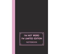 I’m Not Weird, I’m Limited Edition: Inspirational Black Lined Notebook to Write for Women and Men