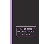 I’m Not Weird, I’m Limited Edition: Inspirational Black Lined Notebook to Write for Women and Men