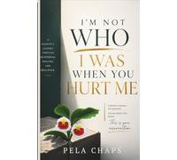 I’M NOT WHO I WAS WHEN YOU HURT ME