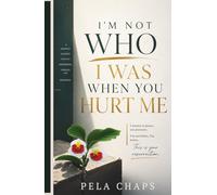 I’M NOT WHO I WAS WHEN YOU HURT ME