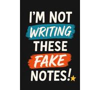 I’m Not Writing These, Fake Notes!: The Perfect Journal for When You’re Pretending to Be Productive