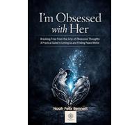 I’m Obsessed with Her - Breaking Free from the Grip of Obsessive Thoughts: A Practical Guide to Letting Go and Finding Peace Within