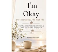 I’m Okay: My Thoughts Are Not Me: A Gentle Book About Overthinking, Fear, and Finding Inner Calm