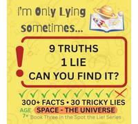 I’m Only Lying Sometimes…: Space - The Universe Spot the Lie Quiz Book for Kids: 300+ Space and Universe Facts, 30 Tricky Lies, and Fun Brain Teasers for Ages 7-11