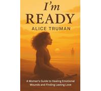 I’m Ready: A Woman’s Guide to Healing Emotional Wounds and Finding Lasting Love