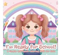 I’m Ready for School!: A Simple and Sweet Coloring Book for Girls , 43 Fun designs for a Bright Start