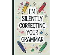 I’m silently correcting your grammar. Funny Quote Notebook for Work.: Hilarious Quotes on Interior pages. Perfect Gag Gift for Birthdays & Holidays. ... Coworkers, Bosses, Employees & Family.