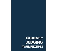 I’m silently judging your receipts - Funny Witty Notebook, 100 Lined Pages, 6” x 9” - Minimalist Corporate Gift for CPAs, Accountants & Finance Professionals - Matte Hardcover