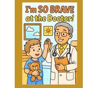 I’m So Brave at the Doctor!: A Kids’ Coloring Book for Doctor Visits