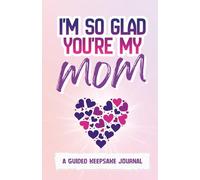 I’m So Glad You’re My Mom: A Guided Keepsake Journal
