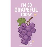 I’m So Grapeful Today: A Funny Gratitude Journal for Self-Care, Positivity, and Daily Reflections