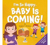 I’m So Happy. Baby Is Coming!: Reassuring Affirmations for Big Siblings-to-Be (Ages 2-4)