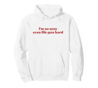I’m So Sexy Even Life Gets Hard Y2k Aesthetic Iconic Slogan Sweat à Capuche