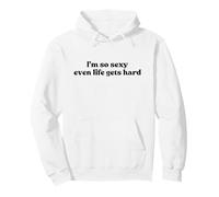 I’m So Sexy Even Life Gets Hard Y2k Aesthetic Iconic Slogan Sweat à Capuche