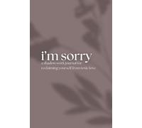 i’m sorry: a shadow work journal for reclaiming yourself from toxic love