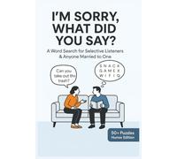 I’M SORRY, WHAT DID YOU SAY?: A Word Search for Selective Listeners & Anyone Married to One