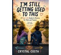I’m Still Getting Used to This: A Real-Life Guide to Divorce for Kids and Tweens