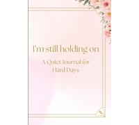 I’m still holding on: A quiet journal for hard days