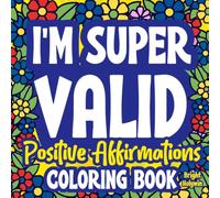 I’m Super Valid-Positive Affirmations Coloring Book for Adults: Bold Easy Stress Relief, Anxiety Calming Mental Health Quotes, Motivation-Christmas, Birthday Relaxation Colouring Gift for Men & Women