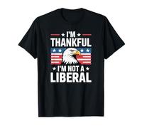 I’m Thankful I’m Not A Liberal Patriotic Conservative T-Shirt