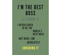 I’M THE BEST BOSS & I KNOW IT DARK GREEN: Office, Boss Notebook Leadership Journal Success & Productivity Daily Work Planner Motivational Funny Gift