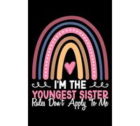 I’m the Youngest Sister - Rules Don’t Apply to Me: Funny Blank Lined Notebook | Gift Journal for Sisters, Teens & Women | Novelty Journal for Notes, School, or Everyday Writing