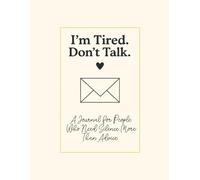 I’m Tired. Don’t Talk.: A Journal for People Who Need Silence More Than Advice.