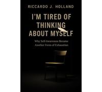 I’M TIRED OF THINKING ABOUT MYSELF: Why Self-Awareness Became Another Form of Exhaustion