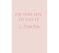 I’m Too Shy to Say It: So I’ll Write It Here