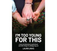 I’m Too Young for This: A Story of Widowhood, Motherhood, and Other Things I’m Still Figuring Out