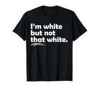 I’m White But Not That White Funny Meme Quote T-Shirt