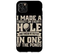 I Made A Bogey on Every Hole and Throw My Putter in One of T Coque pour iPhone 11 Pro Max