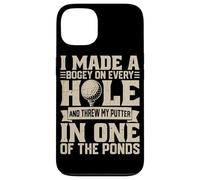 I Made A Bogey on Every Hole and Throw My Putter in One of T Coque pour iPhone 13