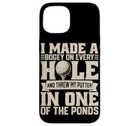 I Made A Bogey on Every Hole and Throw My Putter in One of T Coque pour iPhone 15