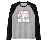 I Made Friends with My Demons Introspectif énervé |- Manche Raglan