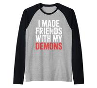 I Made Friends with My Demons Introspectif énervé - Manche Raglan