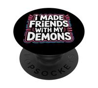 I Made Friends with My Demons Introspectif énervé |- PopSockets PopGrip Adhésif
