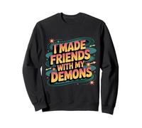 I Made Friends with My Demons Introspectif énervé - Sweatshirt