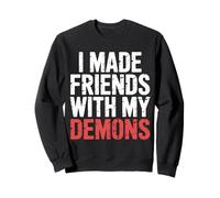 I Made Friends with My Demons Introspectif énervé - Sweatshirt